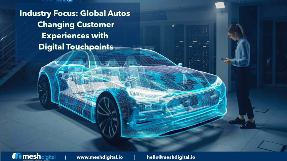 Industry Focus: How Digital Touchpoints Are Changing Customer Experience in the Global Auto Industry.