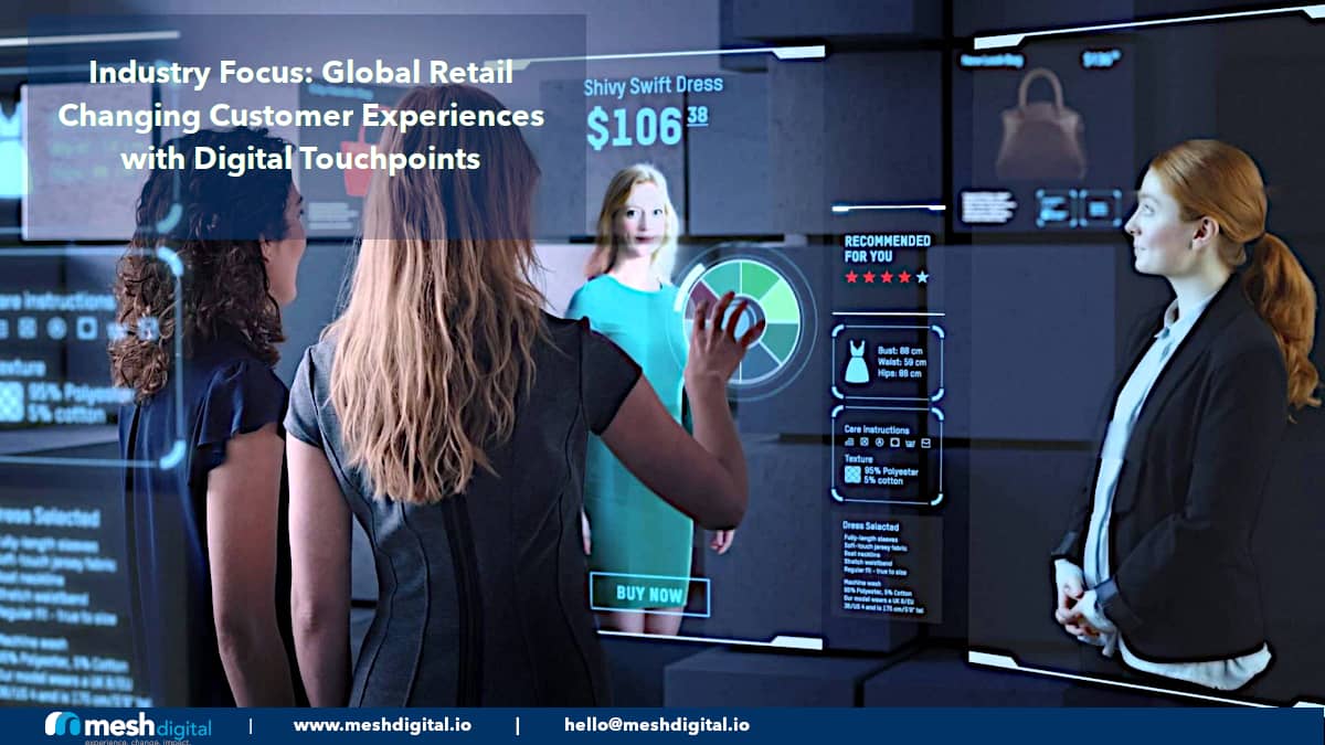 Industry Focus: How Digital Touchpoints Are Changing Customer Experiences in Global Retail.