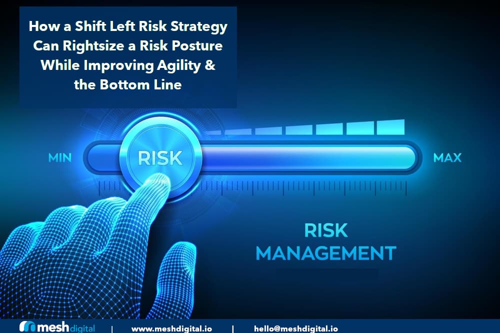 Creating a Shift Left Risk Strategy: Enhancing Organizational Agility and Reducing Bottom Line Costs